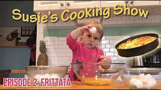 Two Year Old Cracks Eggs and Cooks a Frittata: Susie's Cooking Show Episode 2