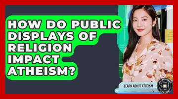 How Do Public Displays Of Religion Impact Atheism? - Learn About Atheism