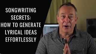 How to Generate Lyrical Ideas for Songwriting | Songwriting Academy