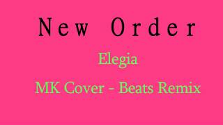 New Order - Elegia - MK Cover - Beats Remix
