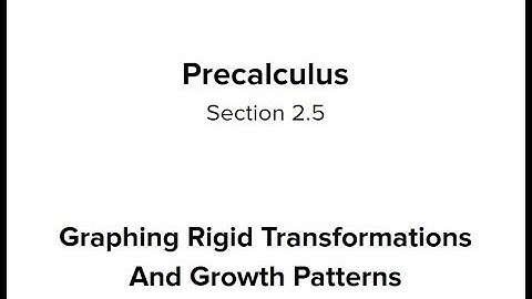 Section 2.5 - Graphing Rigid Transformations and Growth Patterns