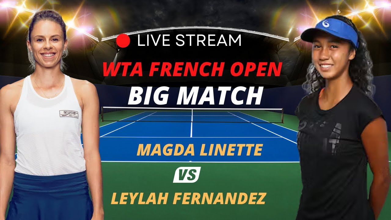 WTA LIVE MAGDA LINETTE VS LEYLAH FERNANDEZ WTA ROLAND GARROS 2023 TENNIS MATCH PREVIEW STREAM