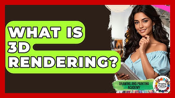 What Is 3D Rendering? - Drawing and Painting Academy