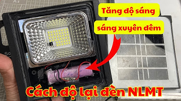 Hướng dẫn cách độ lại đèn NLMT giá rẻ sáng xuyên đêm và tăng độ sáng | NguyenTrung Review