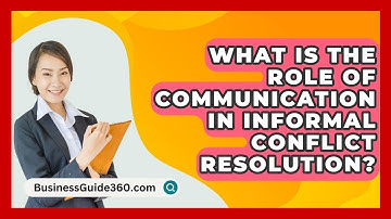 What Is The Role Of Communication In Informal Conflict Resolution? - BusinessGuide360.com