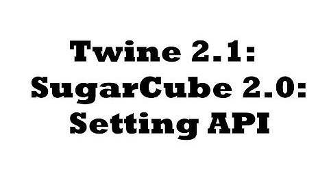 Twine 2.1: SugarCube 2.0: Setting API