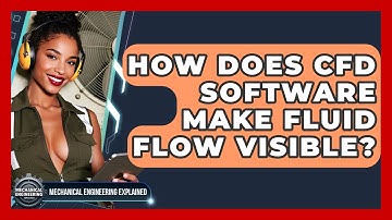 How Does CFD Software Make Fluid Flow Visible? - Mechanical Engineering Explained