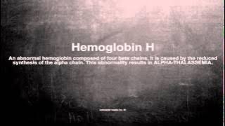 Medical vocabulary: What does Hemoglobin H mean