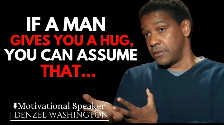 IF A MAN GIVES YOU A HUG, YOU CAN ASSUME THAT | DENZEL WASHINGTON MOTIVATIONAL SPEECH