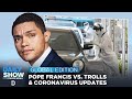 Taliban Deal, Coronavirus Update & The Pope's Thoughts on Trolling | The Daily Show: Global Edition
