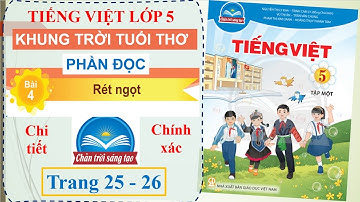 (ĐỌC) Bài 4: Rét ngọt (Chủ điểm: Khung trời tuổi thơ) | Tiếng Việt lớp 5| Chân trời sáng tạo |