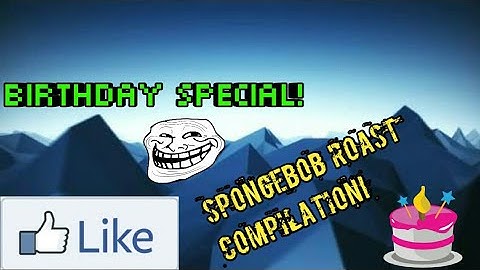 Birthday Special🎂/Best Spongebob Roast Compilation 2017!!!