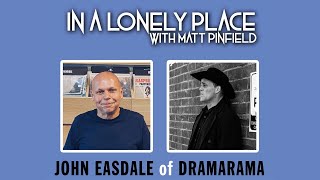 In A Lonely Place with Matt Pinfield featuring Special Guest John Easdale of Dramarama