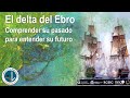 19 El Delta del Ebro   Comprender su pasado para entender su futuro