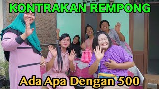 ADA APA DENGAN 500 ||KONTRAKAN REMPONG EPISODE SPESIAL 500