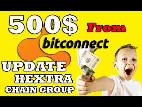 500$ From BITCONNECT!! Plus UpDate Chain Group / Hextra