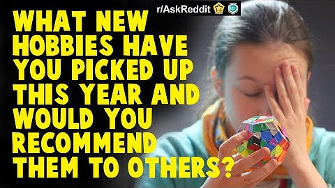 What New Hobbies Have You Picked Up This Year and Would You Recommend Them to Others?  reddit