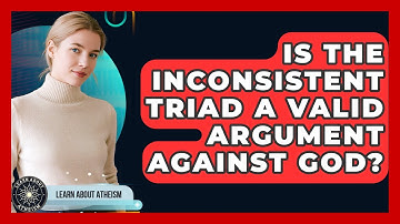 Is The Inconsistent Triad A Valid Argument Against God? - Learn About Atheism