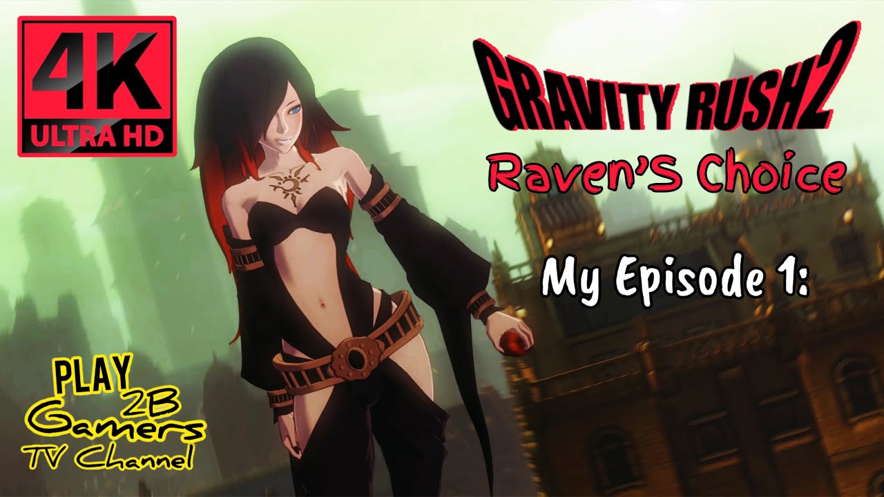 Gravity Rush 2 [Raven'S Choice] My Episode 1 (4K)