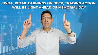 NVDA, Retail Earnings on Deck, Trading Action Will Be Light Ahead of Memorial Day