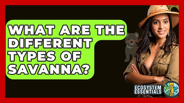 What Are The Different Types Of Savanna? - Ecosystem Essentials