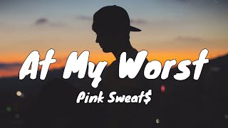 Pink Sweat$ - At My Worst (Lyrics)