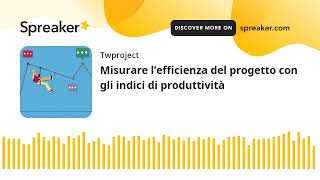 Misurare l’efficienza del progetto con gli indici di produttività (made with Spreaker)