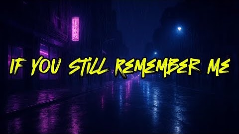 If You Still Remember Me🥀🎧