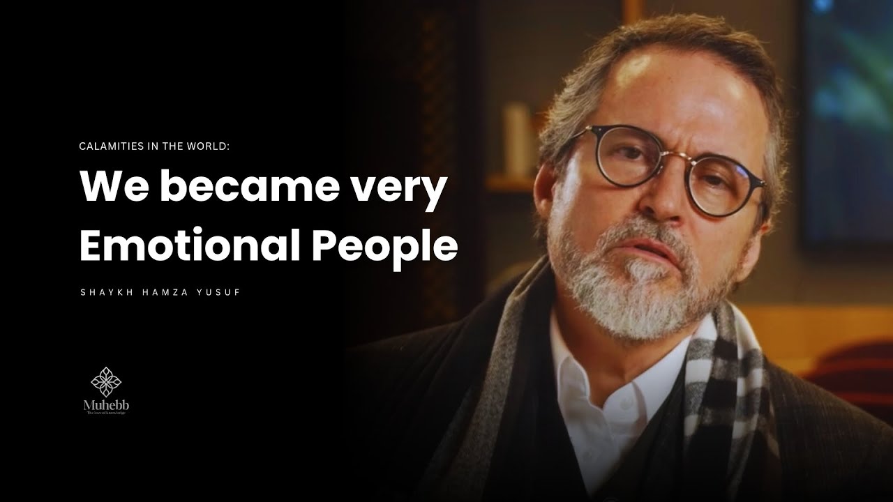 We became very Emotional People - Shaykh Hamza Yusuf