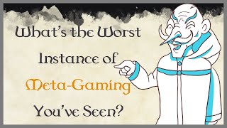 What's the Worst Instance of Meta-Gaming You've Seen? #1