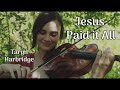 Jesus Paid It All - Taryn Harbridge
