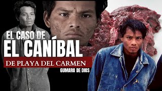 El Caso de EL CANÍBAL de Playa del Carmen  GUMARO DE DIOS ARIAS | Criminalista Nocturno