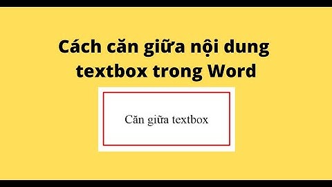 Cách căn giữa nội dung textbox trong Word