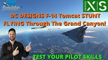 MSFS2020- DC-Designs F-14 Tomcat |STUNT FLYING| Through The Grand Canyon! Are You Good Enough???
