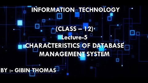 IT-CLASS-12-CHARACTERISTICS OF DBMS -lecture-5-By-GIBIN THOMAS