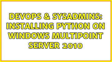 DevOps & SysAdmins: Installing Python on Windows Multipoint Server 2010