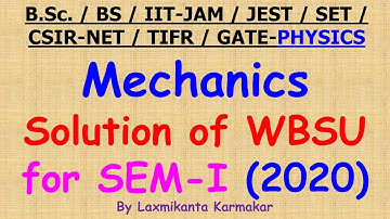 2020- Physics (Mechanics) of West Bengal State University (SEM-I) solution by Laxmikanta