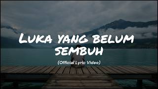 Luka yang Belum Sembuh - (Official Lyric Video) | Kelanjutan dari Masih Berharap 🥀