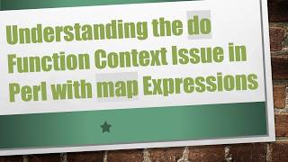 Understanding the do Function Context Issue in Perl with map Expressions