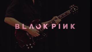BLACKPINK - 마지막처럼 (AS IF IT'S YOUR LAST) - Guitar Cover