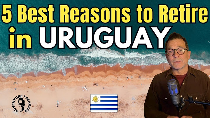 5 Best Reasons to Retire in Uruguay | Living in Uruguay!