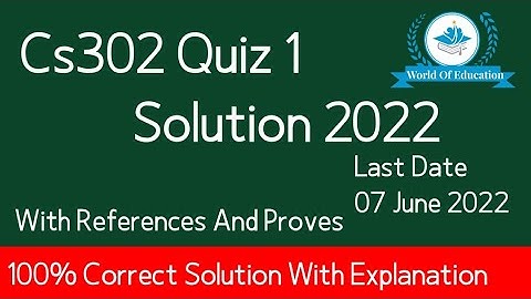 cs302 quiz 1 2022| cs302 quiz 1 solution 2022| cs302 quiz 1 solution spring 2022| world of education