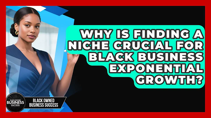 Why Is Finding A Niche Crucial For Black Business Exponential Growth? - Black Owned Business Success