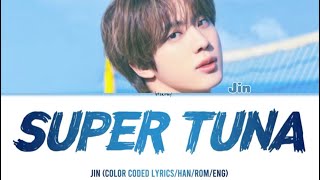 Jin ( 정령 ) Super Tuna ( 슈퍼 참치 ) Colour coded lyrics Han/Rom/Eng
