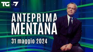 L'anteprima di Mentana del Tg La7 del 31 maggio 2024