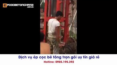 Ép cọc bê tông Hà Nội giá rẻ trọn gói. HOTLINE: 0985.195.392