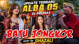 UPDATE TERBARU ALBA 05 DI PREMAS || BATU JONGKOR || cover by GHAZALI  