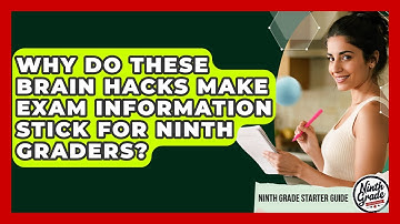 Why Do These Brain Hacks Make Exam Information Stick For Ninth Graders? - Ninth Grade Starter Guide