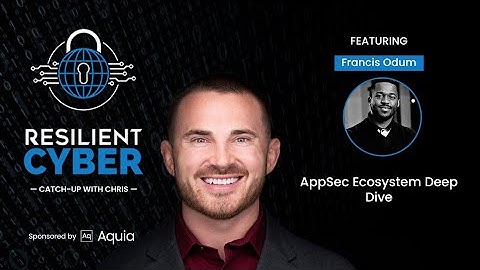 Resilient Cyber w/ Francis Odum - AppSec Ecosystem Deep Dive