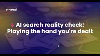 [Webinar] AI search reality check: Playing the hand you're dealt